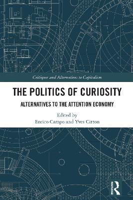 The Politics of Curiosity: Alternatives to the Attention Economy - cover