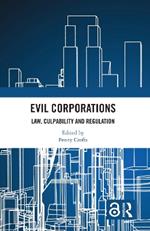 Evil Corporations: Law, Culpability and Regulation