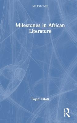 Milestones in African Literature - Toyin Falola - cover