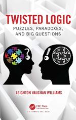 Twisted Logic: Puzzles, Paradoxes, and Big Questions