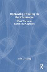 Improving Thinking in the Classroom: What Works for Enhancing Cognition