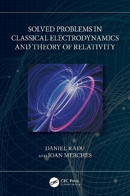 Solved Problems in Classical Electrodynamics and Theory of Relativity - Daniel Radu,Ioan Merches - cover