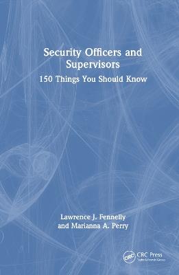 Security Officers and Supervisors: 150 Things You Should Know - Lawrence J. Fennelly,Marianna A. Perry - cover