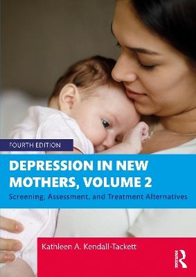 Depression in New Mothers, Volume 2: Screening, Assessment, and Treatment Alternatives - Kathleen A. Kendall-Tackett - cover