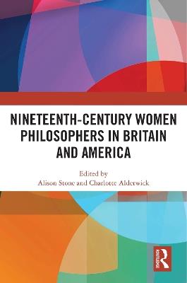 Nineteenth-Century Women Philosophers in Britain and America - cover