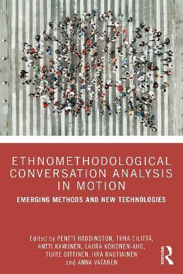 Ethnomethodological Conversation Analysis in Motion: Emerging Methods and New Technologies - cover