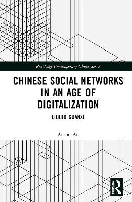 Chinese Social Networks in an Age of Digitalization: Liquid Guanxi - Anson Au - cover