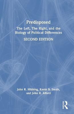 Predisposed: The Left, The Right, and the Biology of Political Differences - John R. Hibbing,Kevin B. Smith,John R. Alford - cover