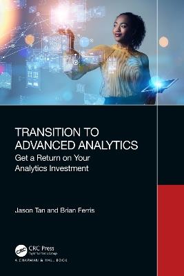 Transition to Advanced Analytics: Get a Return on Your Analytics Investment - Jason Tan,Brian Ferris - cover