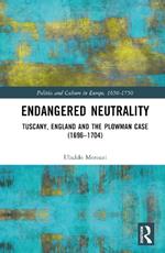 Endangered Neutrality: Tuscany, England and the Plowman Case (1696–1704)