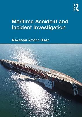 Maritime Accident and Incident Investigation - Alexander Arnfinn Olsen - cover