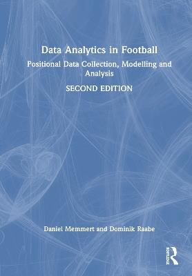 Data Analytics in Football: Positional Data Collection, Modelling and Analysis - Daniel Memmert,Dominik Raabe - cover