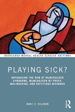 Playing Sick?: Untangling the Web of Munchausen Syndrome, Munchausen by Proxy, Malingering, and Factitious Disorder