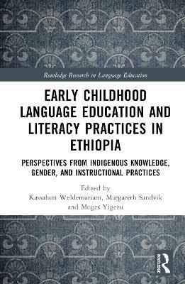 Early Childhood Language Education and Literacy Practices in Ethiopia: Perspectives from Indigenous Knowledge, Gender and Instructional Practices - cover