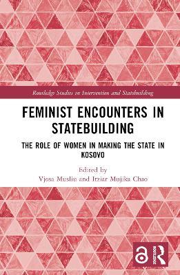 Feminist Encounters in Statebuilding: The Role of Women in Making the State in Kosovo - cover