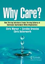 Why Care?: How Thriving Individuals Create Thriving Cultures of Continuous Improvement Within Organizations