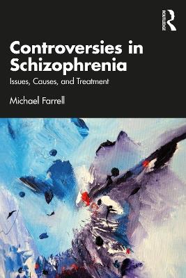 Controversies in Schizophrenia: Issues, Causes, and Treatment - Michael Farrell - cover