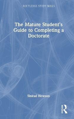 The Mature Student’s Guide to Completing a Doctorate - Sinéad Hewson - cover