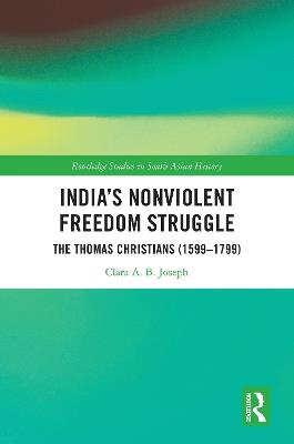 India’s Nonviolent Freedom Struggle: The Thomas Christians (1599–1799) - Clara A. B. Joseph - cover