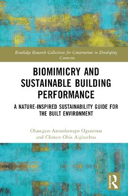 Biomimicry and Sustainable Building Performance: A Nature-inspired Sustainability Guide for the Built Environment - Olusegun Aanuoluwapo Oguntona,Clinton Ohis Aigbavboa - cover