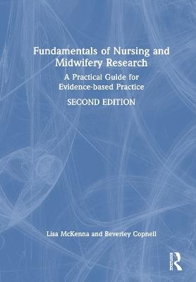 Fundamentals of Nursing and Midwifery Research: A Practical Guide for Evidence-based Practice - Lisa McKenna,Beverley Copnell - cover