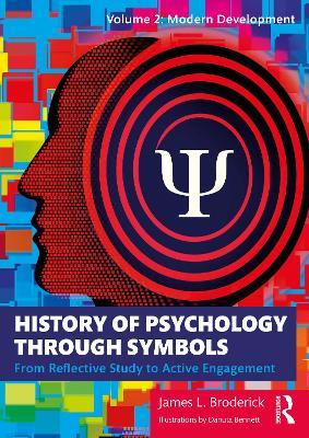 History of Psychology through Symbols: From Reflective Study to Active Engagement. Volume 2: Modern Development - James Broderick - cover