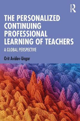 The Personalized Continuing Professional Learning of Teachers: A Global Perspective - Orit Avidov-Ungar - cover