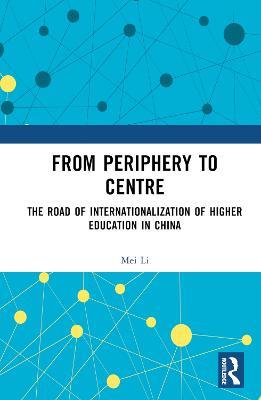 From Periphery to Centre: The Road of Internationalization of Higher Education in China - Mei Li - cover