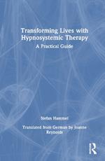 Transforming Lives with Hypnosystemic Therapy: A Practical Guide