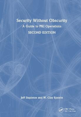 Security Without Obscurity: A Guide to PKI Operations - Jeff Stapleton,W. Clay Epstein - cover