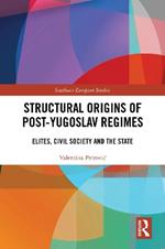 Structural Origins of Post-Yugoslav Regimes: Elites, Civil Society and the State