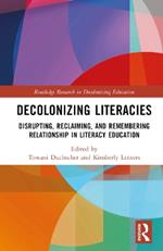 Decolonizing Literacies: Disrupting, Reclaiming, and Remembering Relationship in Literacy Education