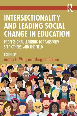 Intersectionality and Leading Social Change in Education: Professional Learning to Transform Self, Others, and the Field - cover
