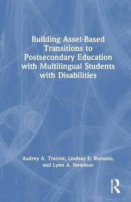 Building Asset-Based Transitions to Postsecondary Education with Multilingual Students with Disabilities - Audrey A. Trainor,Lindsay E. Romano,Lynn A. Newman - cover