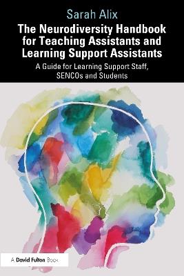 The Neurodiversity Handbook for Teaching Assistants and Learning Support Assistants: A Guide for Learning Support Staff, SENCOs and Students - Sarah Alix - cover