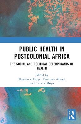 Public Health in Postcolonial Africa: The Social and Political Determinants of Health - cover