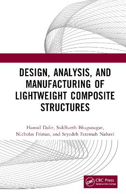 Design, Analysis, and Manufacturing of Lightweight Composite Structures - Hamid Dalir,Siddharth Bhaganagar,Nicholas Frimas - cover