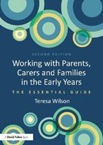 Working with Parents, Carers and Families in the Early Years: The Essential Guide