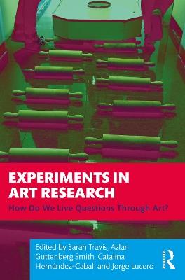 Experiments in Art Research: How Do We Live Questions Through Art? - cover