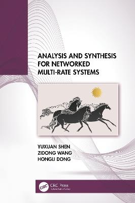 Analysis and Synthesis for Networked Multi-Rate Systems - Yuxuan Shen,Zidong Wang,Hongli Dong - cover