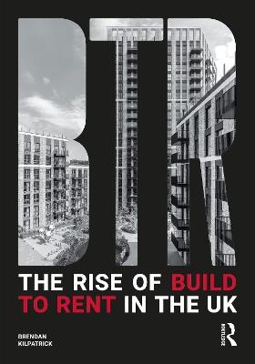 The Rise of Build to Rent in the UK - Brendan Kilpatrick - cover