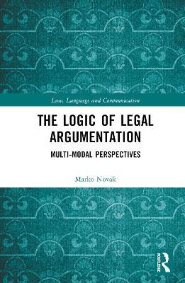 The Logic of Legal Argumentation: Multi-Modal Perspectives - Marko Novak - cover