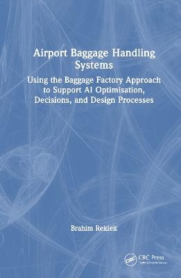 Airport Baggage Handling Systems: Using the Baggage Factory Approach to Support AI Optimisation, Decisions, and Design Processes - Brahim Rekiek - cover