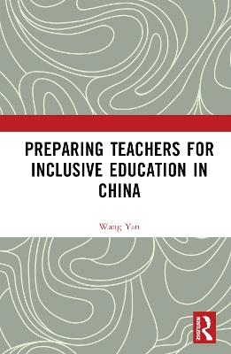 Preparing Teachers for Inclusive Education in China - Wang Yan - cover