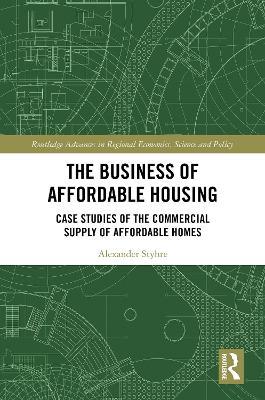 The Business of Affordable Housing: Case Studies of the Commercial Supply of Affordable Homes - Alexander Styhre - cover