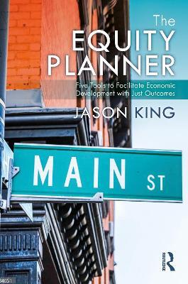 The Equity Planner: Five Tools to Facilitate Economic Development with Just Outcomes - Jason King - cover