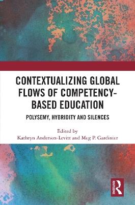 Contextualizing Global Flows of Competency-Based Education: Polysemy, Hybridity and Silences - cover