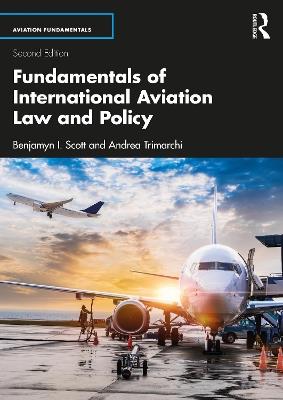 Fundamentals of International Aviation Law and Policy - Benjamyn I. Scott,Andrea Trimarchi - cover