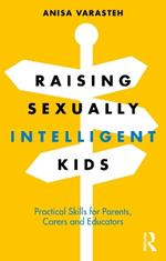 Raising Sexually Intelligent Kids: Practical Skills for Parents, Carers and Educators