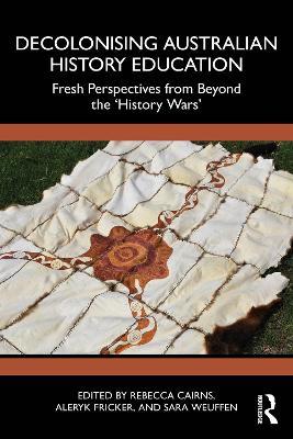 Decolonising Australian History Education: Fresh Perspectives from Beyond the ‘History Wars’ - cover
